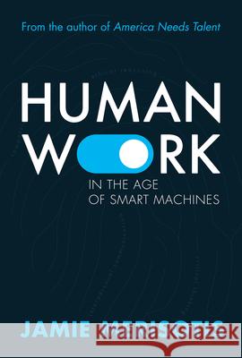 Human Work in the Age of Smart Machines Jamie Merisotis 9780795353482 RosettaBooks