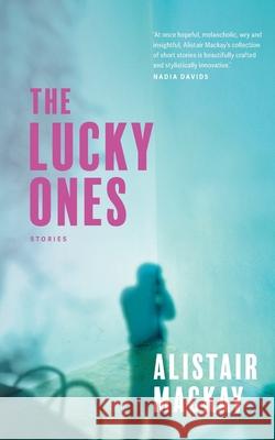 The Lucky Ones: Stories Alistair MacKay 9780795711190