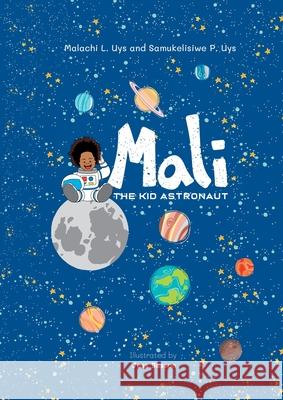 Mali The Kid Astronaut Malachi L. Uys Samukelisiwe P. Uys 9780796125347 Digital on Demand