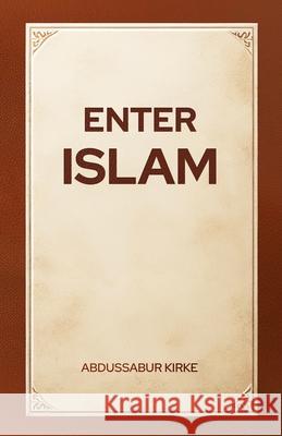 Enter Islam Abdussabur Kirke 9780796149503 Lifeboat Press