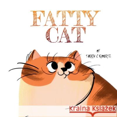 Fatty Cat: A Funny Book About Being Owned By A Kitty Tarryn C. Roberts 9780796183613 Cfal Print