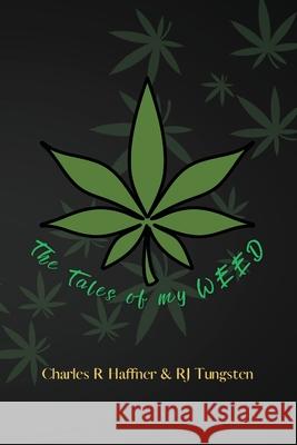 The Tales of my Weed Charles R. Haffner Rj Tungsten 9780796184962 Sakura Book Publishing