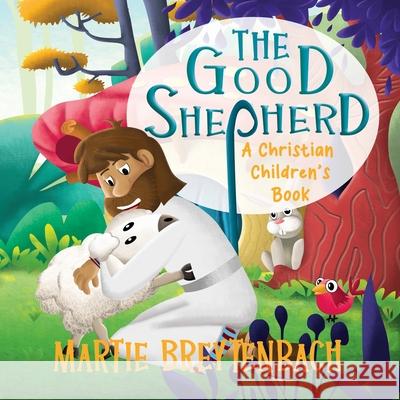 The Good Shepherd: A Christian Children's Book Martie Breytenbach 9780796185822