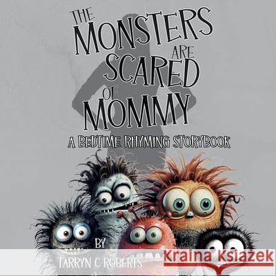 The Monsters Are Scared Of Mommy: A Bedtime Rhyming Storybook Tarryn C. Roberts 9780796190925 Cfal Print