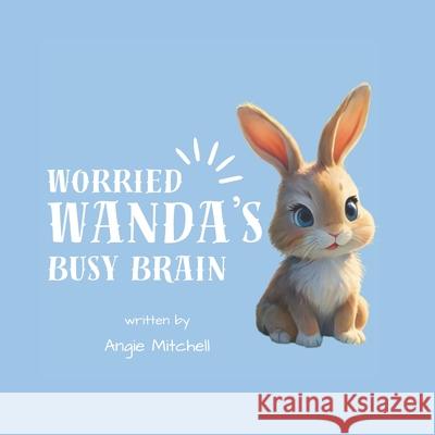 Worried Wanda's Busy Brain Angie Mitchell 9780796197078 Use My Own Imprint: Angie Mitchell