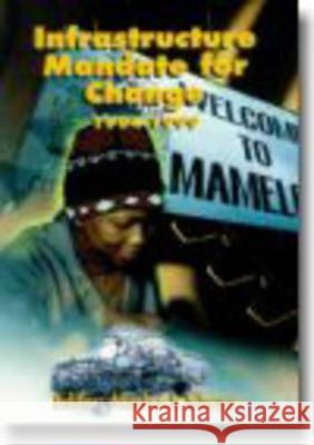 Infrastructure Mandates for Change 1994-1999 Meshack Khosa Meshack Khosa 9780796919502 Human Sciences Research