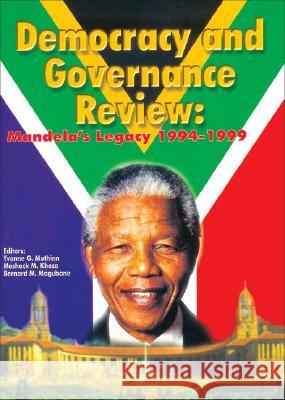 Democracy and Governance Review : Mandela's Legacy 1994-1999 Theresa M. Krier Yvonne Muthien Meshack Khosa 9780796919700