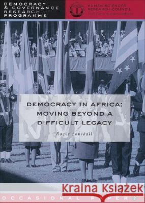 Democracy in Africa : Moving Beyond a Difficult Legacy Roger Southall Robert Southall 9780796920171 Human Sciences Research