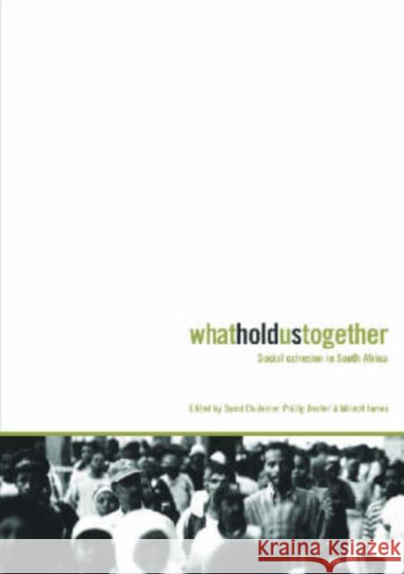 What Holds Us Together : Social Cohesion in South Africa David Chidester Philip Dexter Wilmot James 9780796920300 Human Sciences Research