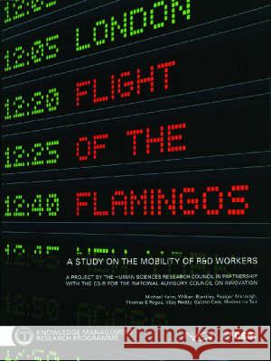 Filght of the Flamingos : A Study on the Mobility of R & D Workers William Blankley Thomas Pogue Rasigan Maharajh 9780796920331 Human Sciences Research