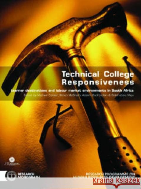 Technical College Responsiveness : Learner Destinations & Labour Market Environments in South Africa Michael Cosser Simon McGrath 9780796920379