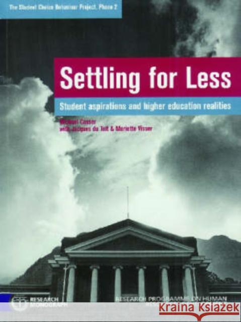 Settling for Less : Student Aspirations and Higher Education Realities Jacques D Michael Cosser Mariette Visser 9780796920454 Human Sciences Research