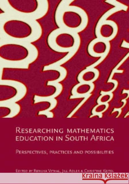 Researching Mathematics Education in South Africa : Perspectives, Practices and Possibilities Renuka Vithal Jill Adler Christine Keitel 9780796920478 Human Sciences Research