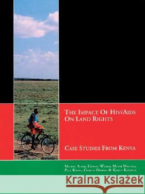 The Impact of HIV/AIDS on Land Rights : Case Studies from Kenya Michael Aliber Cherryl Walker Mumbi Machera 9780796920546 Human Sciences Research