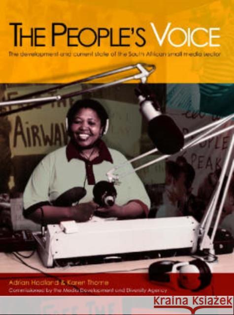 The People's Voice : The Development and Current State of South African Small Media Sector Adrian Hadland Karen Thorne 9780796920591 Human Sciences Research