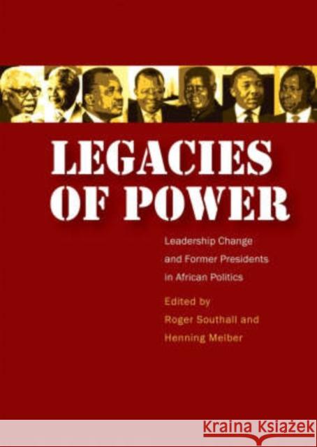 Legacies of Power : Leadership Change and Former Presidents in African Politics Roger Southall Henning Melber 9780796921208 Human Sciences Research