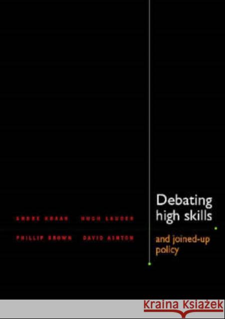 Debating High Skills and Joined Up Policy Andre Kraak Hugh Lauder Phillip Brown 9780796921338