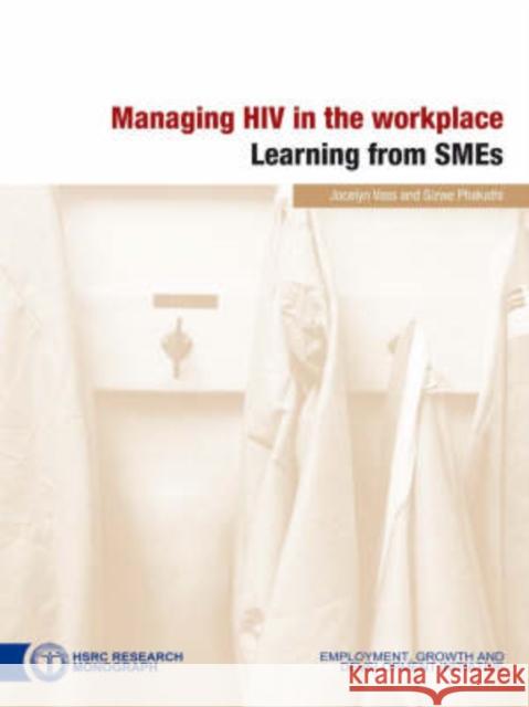 Managing HIV in the Workplace : Learning from SMEs Jocelyn Vass Sizwe Phakathi 9780796921611 Human Sciences Research