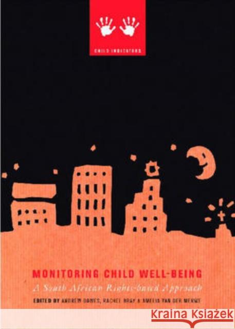 Monitoring Child Well-being : A South African Rights-based Approach Andrew Dawes Amelia Va Rachel Bray 9780796921772