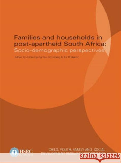 Families and Households in Post-apartheid South Africa : Socio-demographic Perspectives Acheampong Yaw Amoateng Tim B. Heaton 9780796921901 Human Sciences Research