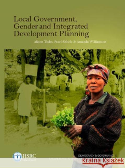 Local Government, Gender and Integrated Development Planning Alison Todes Pearl Sithole Amanda Williamson 9780796921970