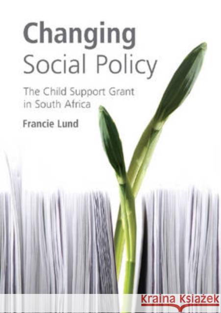 Changing Social Policy : The Child Support Gant in South Africa Francie Lund 9780796922007 Human Sciences Research