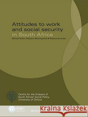 Attitudes to Work and Social Security in South Africa Michael Noble Phakama Ntshongwana 9780796922199