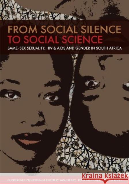 From social silence to social science : Same-sex sexuality, HIV & AIDS and gender in South Africa Vasu Reddy Laetitia Rispel Theo Sandfort 9780796922762 Human Sciences Research