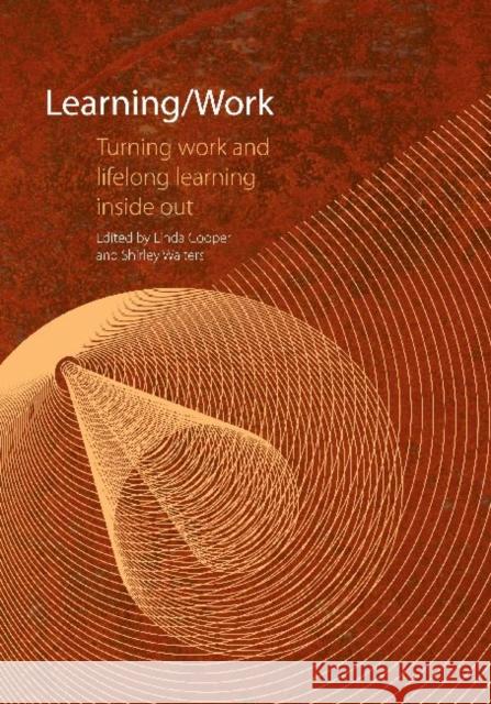 Learning / Work : Turning Work and Lifelong Learning Inside Out Linda Cooper Shirley Walters 9780796922830