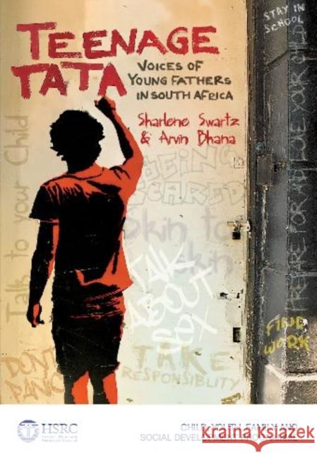 Teenage Tata : Voices of young fathers in South Africa Arvin Bhana Sharlene Swartz 9780796922878 Human Sciences Research