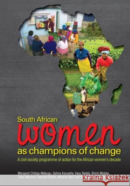 South African Women as Champions of Change: A Civil Society Programme of Action for the African Women's Decade Margaret Chitiga-Mabugu Vasu Reddy 9780796924520