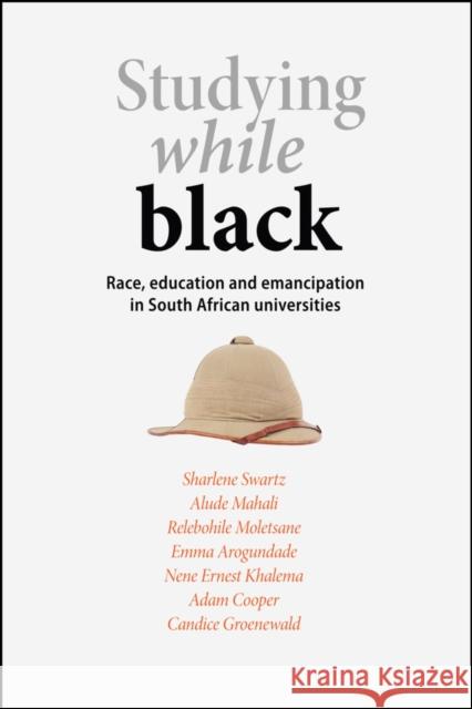 Studying while black: Race, education and emancipation in South African universities Sharlene Swartz Alude Mahali Relebohile Moletsane 9780796925084