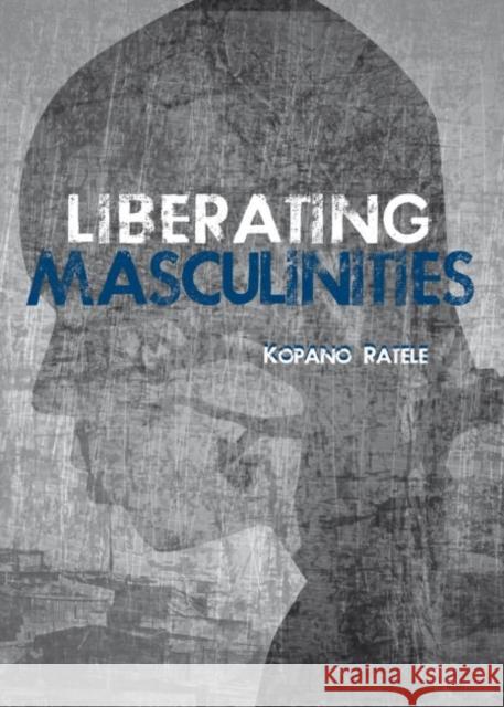 Liberating Masculinities Kopano Ratele 9780796925213