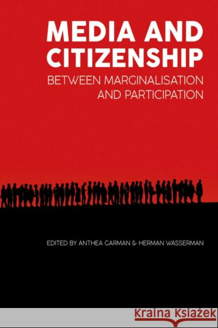 Media and Citizenship: Between Marginalisation and Participation Anthea Garman Herman Wasserman 9780796925565 HSRC Publishers
