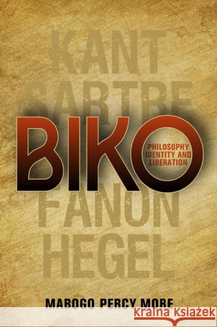 Biko: Philosophy, Identity and Liberation Mabogo Percy More 9780796925718 HSRC Publishers