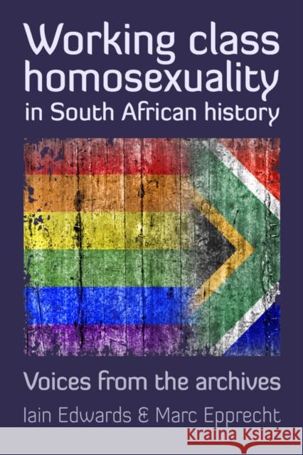 Working Class Homosexuality in South African History: Angel and the Inginqili Iain Edwards, Marc Epprecht 9780796925831 Eurospan (JL)