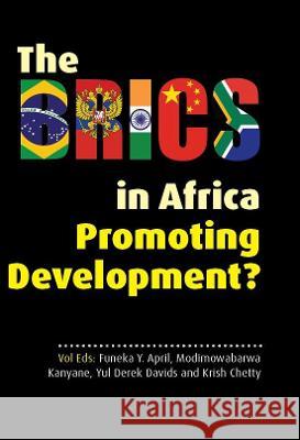The BRICS in Africa: Promoting Development? Funeka Y. April Modimowabarwa Kanyane Yul Derek Davids 9780796926371 HSRC Press