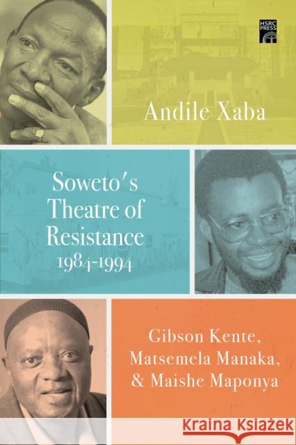 Soweto's Theatre of Resistance, 1984-1994 Andile Xaba 9780796927040