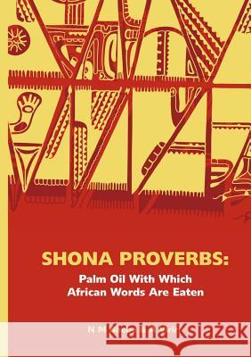 Shona Proverbs. Palm Oil With Which African Words Are Eaten Bhebe, Ngwabi 9780797448254