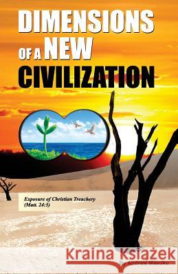 Dimensions of a New Civilization: Exposure of Christian treachery Andrew Masuku, Arnold Masuku 9780797466722