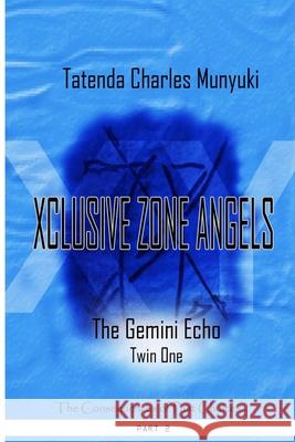 Xclusive Zone Angels: The Gemini Echo, Twin One, Part 2 Tatenda Charles Munyuki 9780797475281 Harp Bookz International
