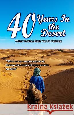 40 Years in the Desert: When Trouble Runs You to Purpose Thembelani Ncube 9780797476622