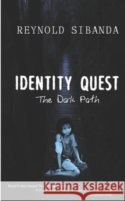 Identity Quest: The Dark Path Reynold Sibanda 9780797477858 Darling Kind Publishing