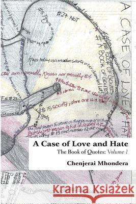 A Case of Love and Hate: The Book of Quotes Volume 1 Chenjerai Mhondera 9780797484948 Mwanaka Media and Publishing