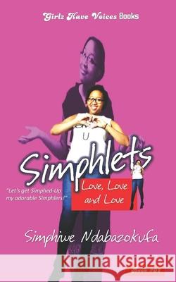 Simphlets: Love, Love and Love Simphiwe Ndabazokufa 9780797485440 Darling Kind Publishing
