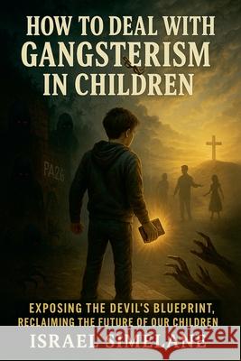 How to deal with Gangsterism in Children Israel Simelane 9780797808010 Spiritofasoundmind