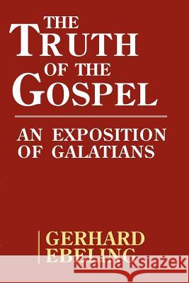 The Truth of the Gospel: An Exposition of Galatians Gerhard Ebeling David Green 9780800611101 