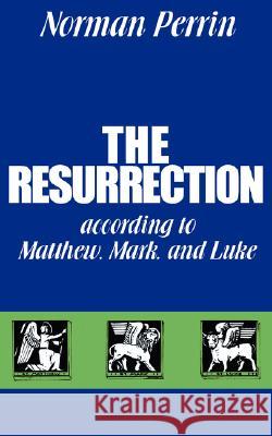 The Resurrection According to Matthew, Mark and Luke Norman Perrin 9780800612481