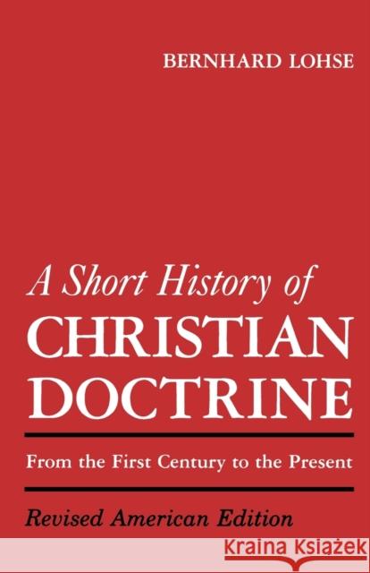 A Short History of Christian Doctrine Lohse, Bernhard 9780800613419 Augsburg Fortress Publishers