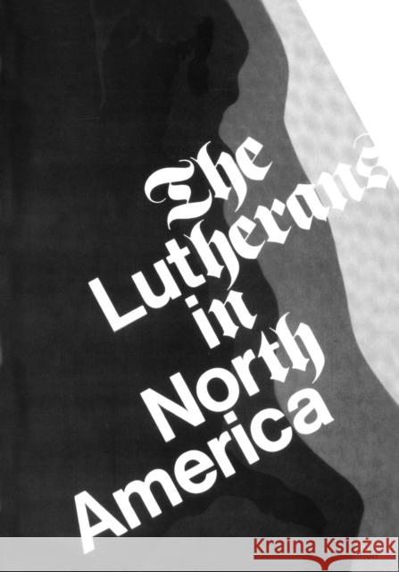 The Lutherans in North America Nelson, Clifford E. 9780800614096 Augsburg Fortress Publishers